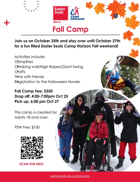 Join us on October 25th and stay over until October 27th for a fun filled Easter Seals Camp Horizon Fall weekend! Activities include: Campfires Climbing wall/High Ropes/Giant Swing Crafts Time with friends Registration to the Halloween Howler Fall Camp Fee: $350 Drop off: 4:00-7:00pm Oct 25 Pick up: 6:00 pm Oct 27 This camp is created for Adults 18 and over. PSW Fee: $100